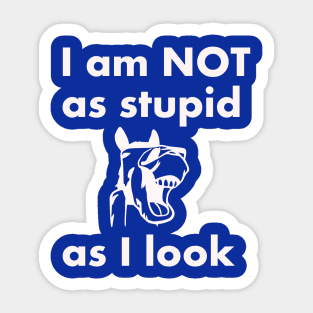 I am NOT as stupid as I look Sticker